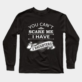 Halloween Quote You Can Not Scare Me I Have Daughters Long Sleeve T-Shirt